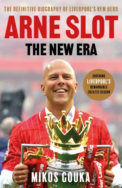 Arne Slot: The New Era - The Definitive Biography of Liverpool's New Hero