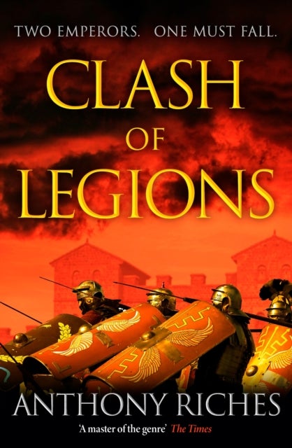 Clash of Legions - An utterly gripping historical adventure from SUNDAY TIMES bestseller Anthony Riches