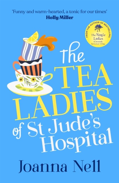 The Tea Ladies of St Jude's Hospital - A completely uplifting and hilarious novel of friendship and community spirit to warm your heart