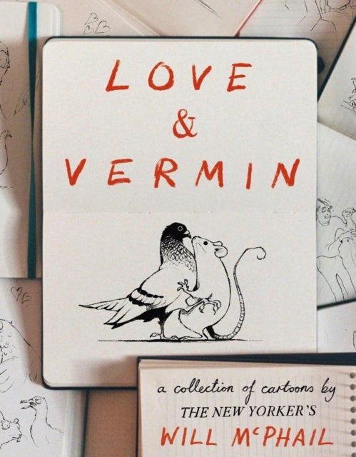 Love & Vermin - A Collection of Cartoons by The New Yorker's Will McPhail