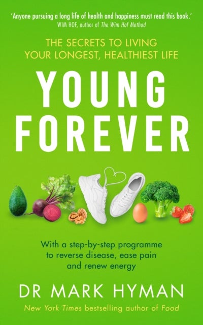 Young Forever - THE SUNDAY TIMES BESTSELLER - reverse disease, ease pain and renew energy