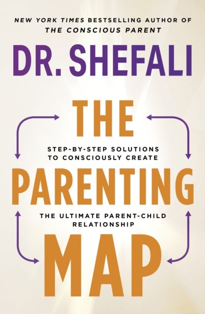 Parenting Map - Step-by-Step Solutions to Consciously Create the Ultimate Parent-Child Relationship