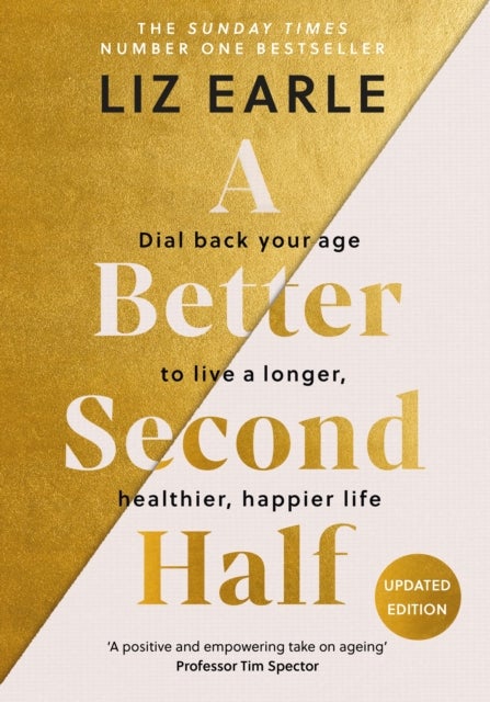A Better Second Half - Dial Back Your Age to Live a Longer, Healthier, Happier Life. The Number 1 Sunday Times bestseller