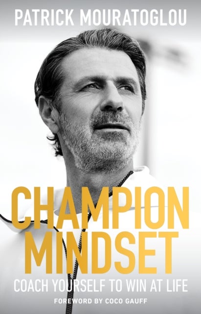 Champion Mindset - The ultimate guide to success from Serena Williams's tennis coach - with a foreword by Coco Gauff