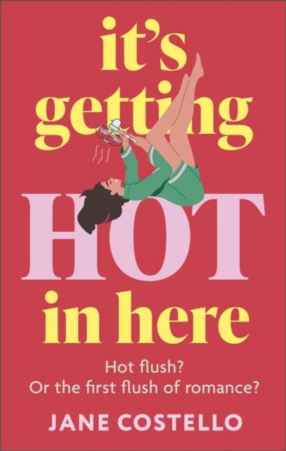 It’s Getting Hot in Here - the laugh-out-loud menopause rom-com, perfect for fans of Alexandra Potter