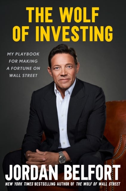 Wolf of Investing - My Playbook for Making a Fortune on the Stock Market - the essential guide to building wealth from the Wolf of Wall Street