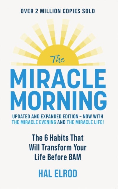 The Miracle Morning (Updated and Expanded Edition) - The 6 Habits That Will Transform Your Life Before 8AM