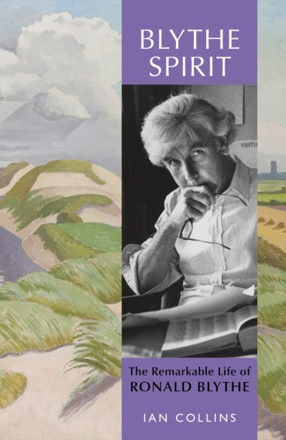 Blythe Spirit - The Remarkable Life of Ronald Blythe: WINNER OF THE NEW ANGLE PRIZE 2025