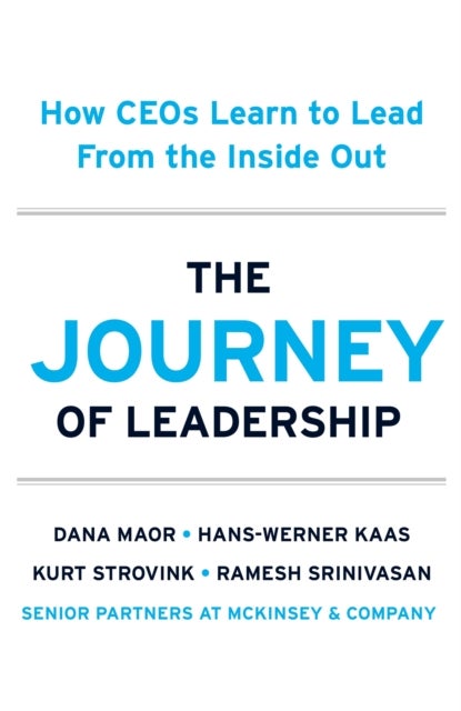 The Journey of Leadership - How CEOs Learn to Lead from the Inside Out