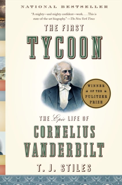 The First Tycoon (Pulitzer Prize Winner) - The Epic Life of Cornelius Vanderbilt