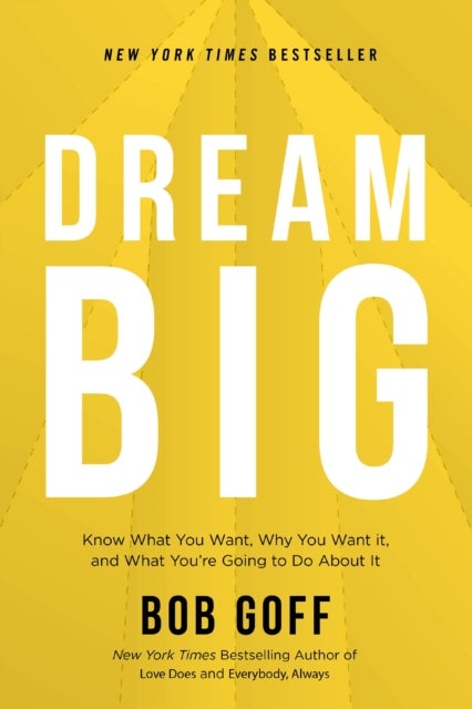 Dream Big - Know What You Want, Why You Want It, and What You’re Going to Do About It