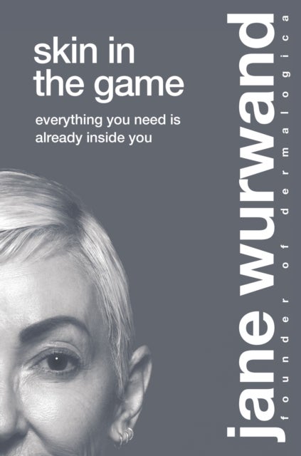 Skin in the Game - Everything You Need is Already Inside You