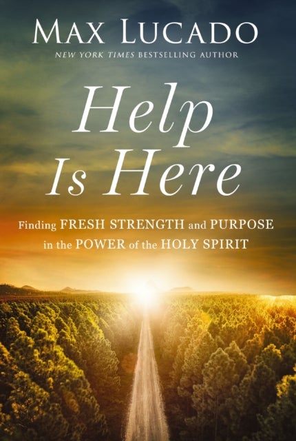 Help is Here - Finding Fresh Strength and Purpose in the Power of the Holy Spirit
