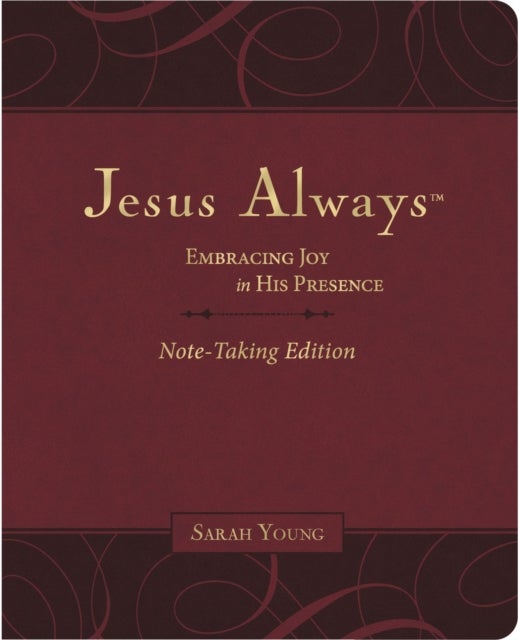 Jesus Always Note-Taking Edition, Leathersoft, Burgundy, with Full Scriptures - Embracing Joy in His Presence (A 365-Day Devotional)