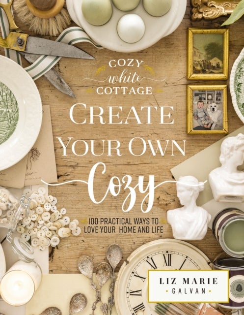 Create Your Own Cozy - 100 Practical Ways to Love Your Home and Life (The Perfect Gift for People Who Love Interior Design, Decorating, DIY, Crafting, and Creating Inviting Spaces at Home)