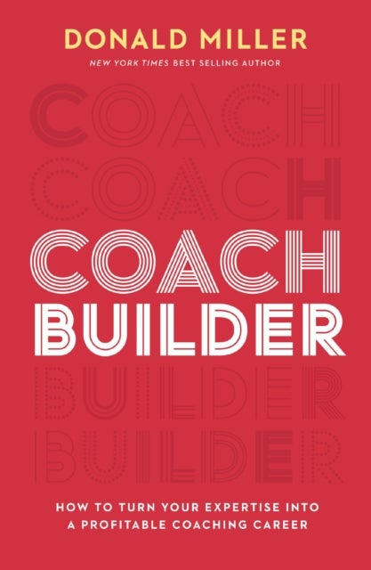 Coach Builder - How to Turn Your Expertise Into a Profitable Coaching Career