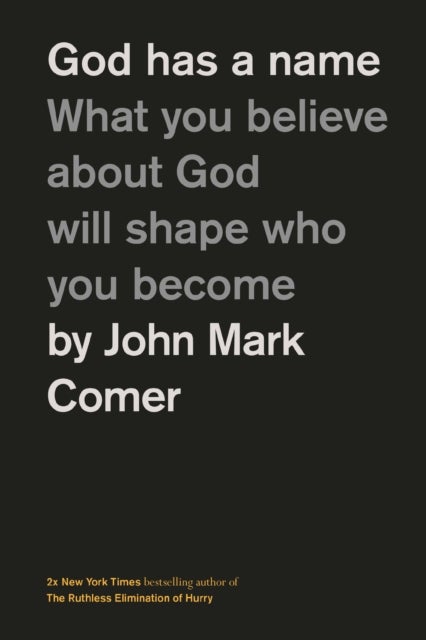God Has a Name - What You Believe About God Will Shape Who You Become