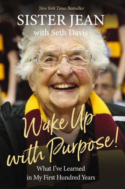 Wake Up With Purpose! - What I’ve Learned in My First Hundred Years