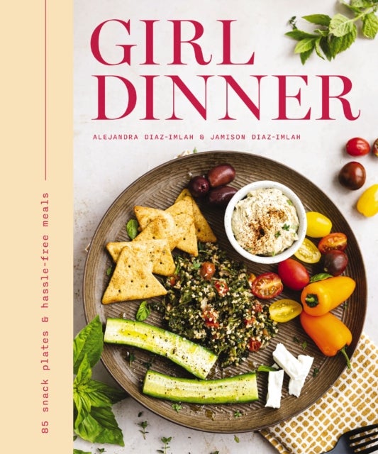 Girl Dinner - 85 Snack Plates and   No-Cook Meals