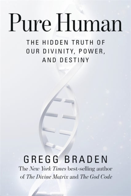 Pure Human - The Hidden Truth of Our Divinity, Power, and Destiny
