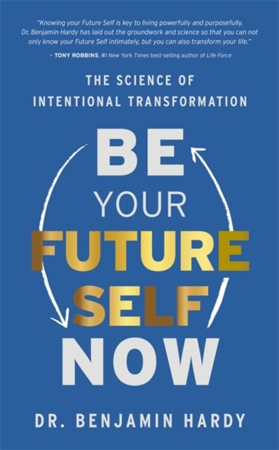 Be Your Future Self Now - The Science of Intentional Transformation