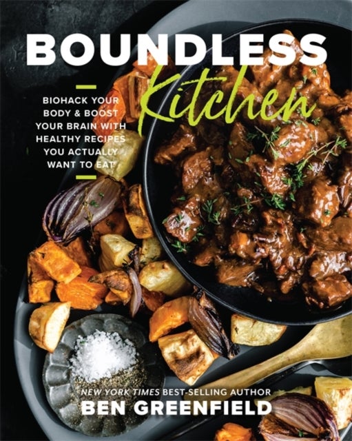 Boundless Kitchen - Biohack Your Body & Boost Your Brain with Healthy Recipes You Actually Want to Eat