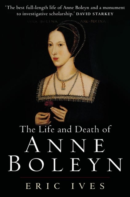 The Life and Death of Anne Boleyn - 'The Most Happy'