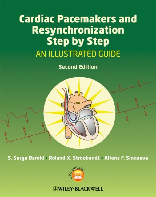 Cardiac Pacemakers and Resynchronization Step by Step – An Illustrated Guide 2e - An Illustrated Guide