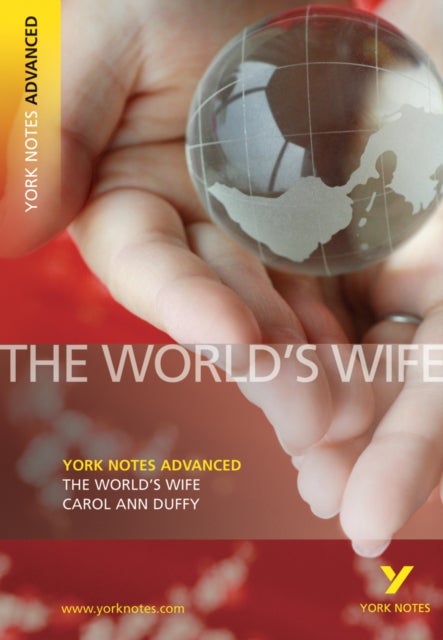 The World's Wife: York Notes Advanced - everything you need to study and prepare for the 2025 and 20