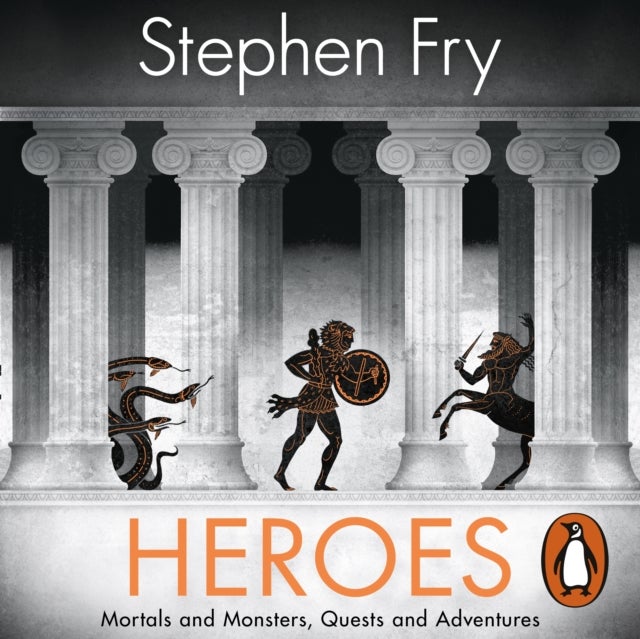 Heroes - The myths of the Ancient Greek heroes retold
