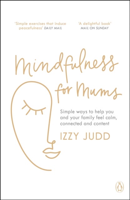 Mindfulness for Mums - Simple ways to help you and your family feel calm, connected and content