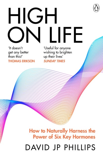 High on Life - How to naturally harness the power of six key hormones
