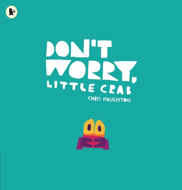 Don't Worry, Little Crab - A little book of bravery and facing your fears, perfect for sharing with Dad on Father's Day
