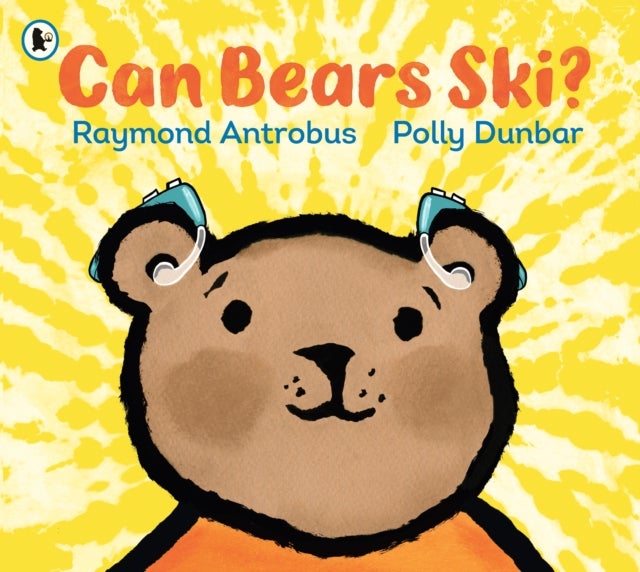 Can Bears Ski? - From award-winning D/deaf poet Raymond Antrobus and Polly Dunbar, creator of Penguin, a powerful first book about experiencing deafness and getting hearing aids