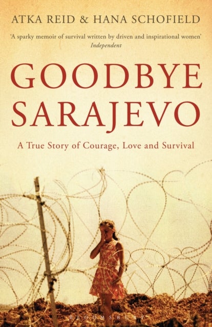 Goodbye Sarajevo - A True Story of Courage, Love and Survival