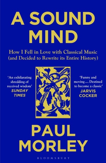 Sound Mind - How I Fell in Love with Classical Music (and Decided to Rewrite its Entire History)
