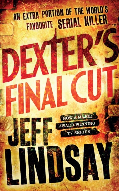 Dexter''s Final Cut - The GRIPPING thriller that's inspired the Showtime series DEXTER: ORIGINAL SIN and DEXTER: RESURRECTION (Book Seven)