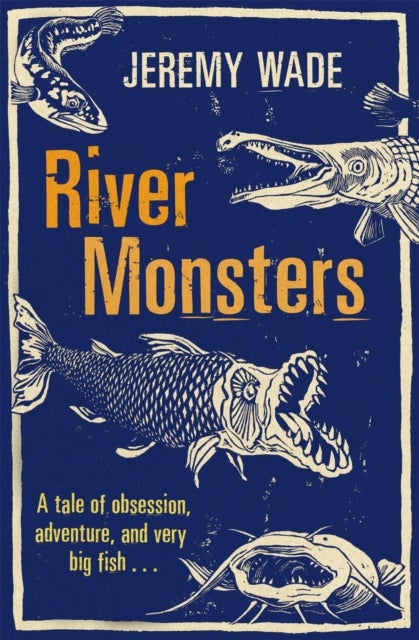 River Monsters - As seen on ITV - A tale of obsession, adventure and very big fish