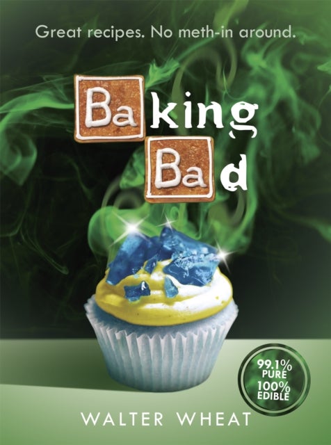 Baking Bad - Great Recipes. No Meth-In Around
