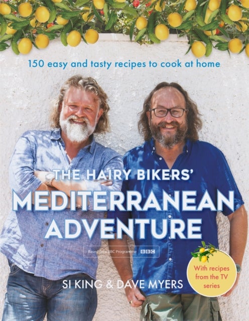 The Hairy Bikers'' Mediterranean Adventure - 150 easy and tasty recipes to cook at home