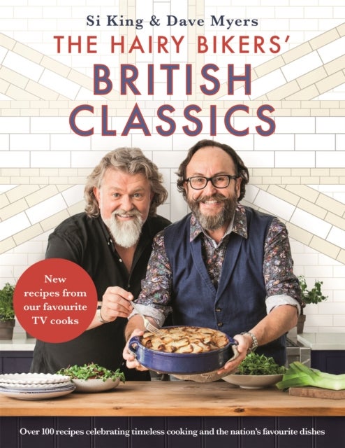 The Hairy Bikers' British Classics - Over 100 recipes celebrating timeless cooking and the nation's favourite dishes