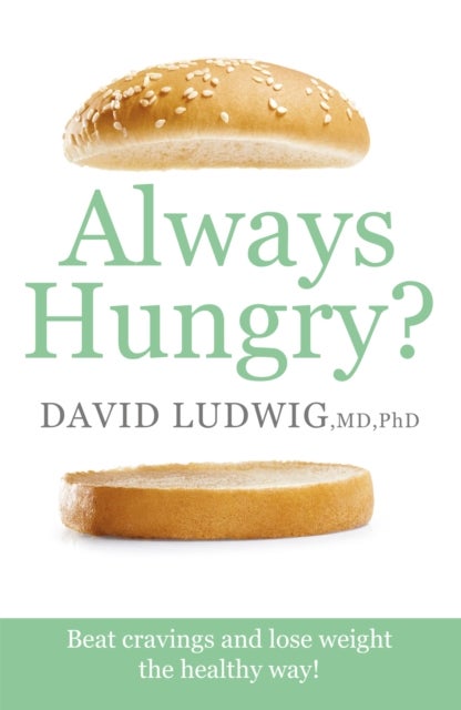 Always Hungry? - Beat cravings and lose weight the healthy way!