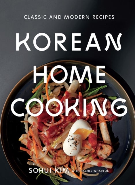 Korean Home Cooking - Classic and Modern Recipes