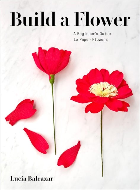 Build a Flower - A Beginner’s Guide to Paper Flowers