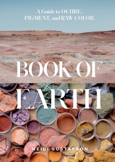 Book of Earth - A Guide to Ochre, Pigment, and Raw Color