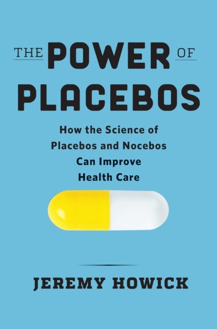 The Power of Placebos - How the Science of Placebos and Nocebos Can Improve Health Care