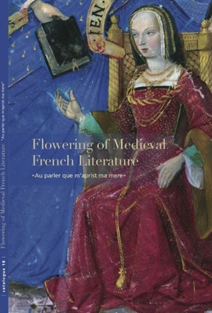 Flowering of Medieval French Literature - “Au parler que m’aprist ma mere”