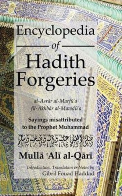 Encyclopedia of Hadith Forgeries - Sayings Misattributed to the Prophet Muhammad