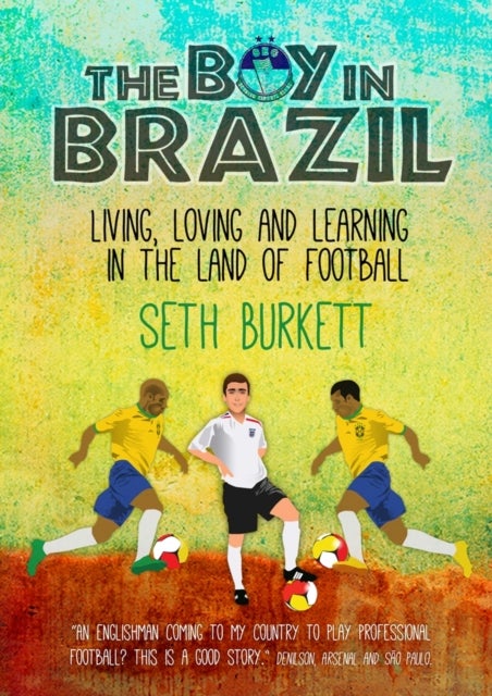 The Boy in Brazil - Living, Loving and Learning  in the Land of Football