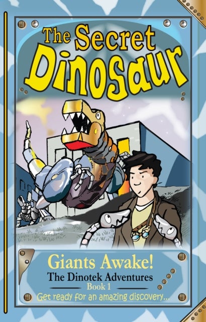 Secret Dinosaurs #1 (The Dinotek Adventures) - Giants Awake!